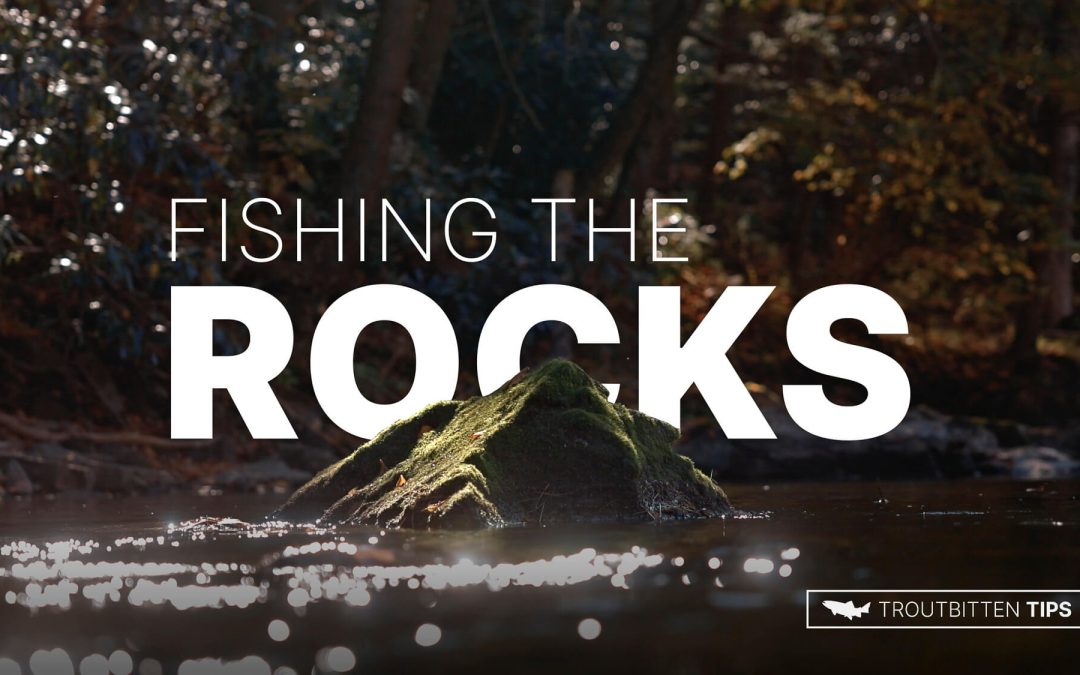 VIDEO: Fishing The Rocks — The Opportunities Around Midstream Boulders