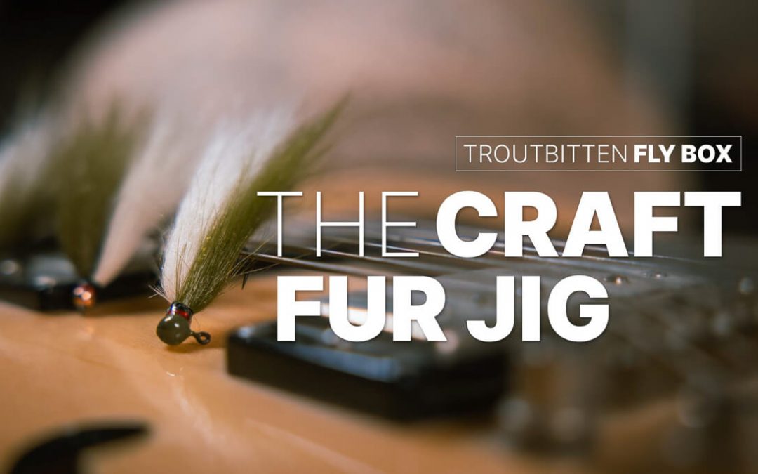 Troutbitten Fly Box — The Craft Fur Jig and The Craft Fur Streamer (with VIDEO)