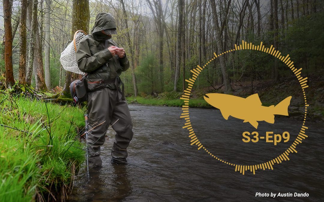 Podcast: A Fly Fishing Life, and Doing the Hard Things — S3-Ep9