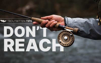 Fly Casting — Don’t Reach (with VIDEO)