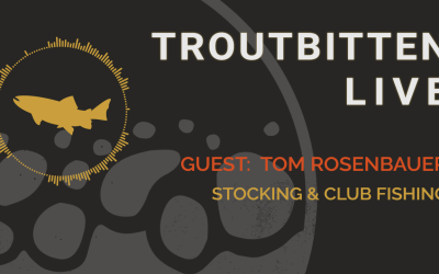 Troutbitten LIVESTREAM with Guest, Tom Rosenbauer  On YouTube